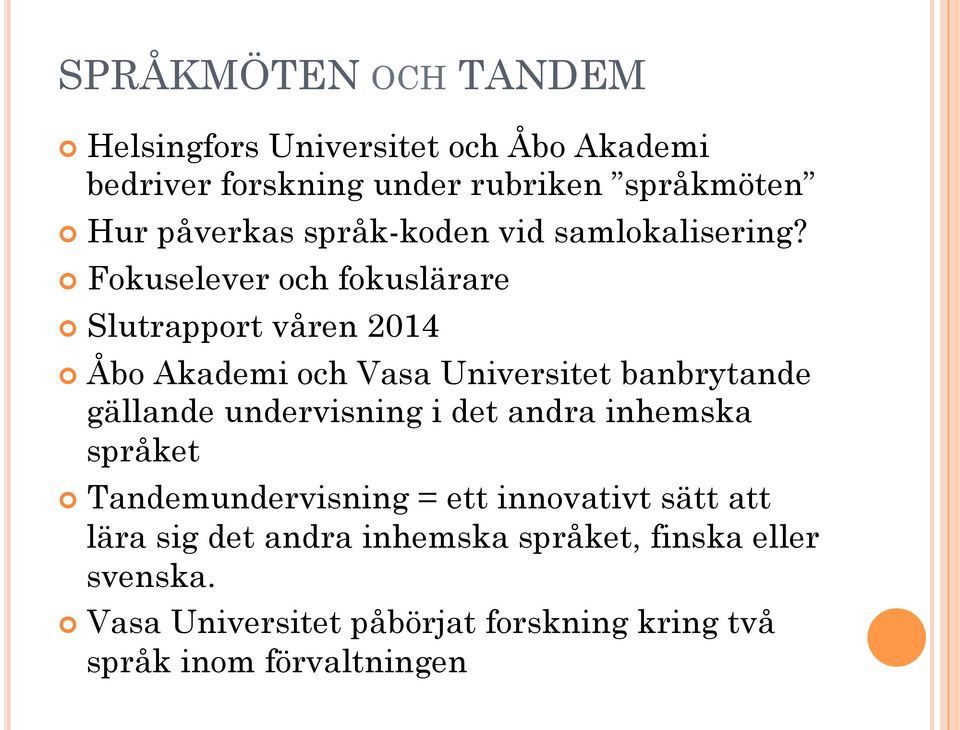 Fokuselever och fokuslärare Slutrapport våren 2014 Åbo Akademi och Vasa Universitet banbrytande gällande undervisning