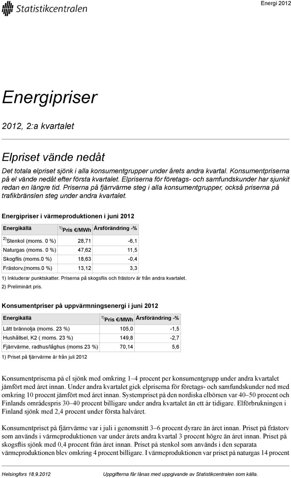 Priserna på fjärrvärme steg i alla konsumentgrupper, också priserna på trafikbränslen steg under andra kvartalet.