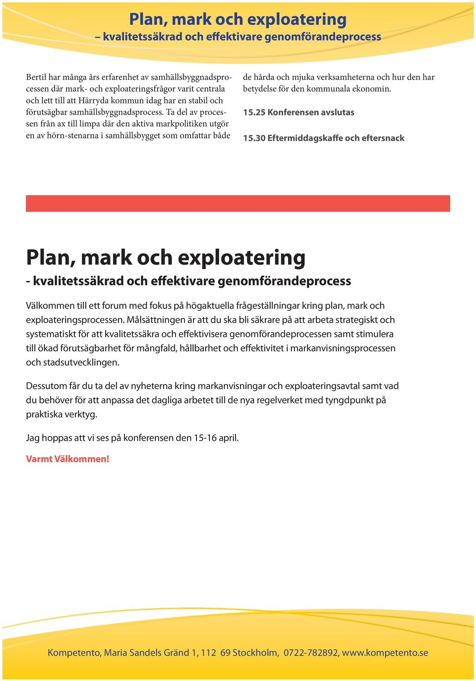 Ta del av processen från ax till limpa där den aktiva markpolitiken utgör en av hörn-stenarna i samhällsbygget som omfattar både de hårda och mjuka verksamheterna och hur den har betydelse för den