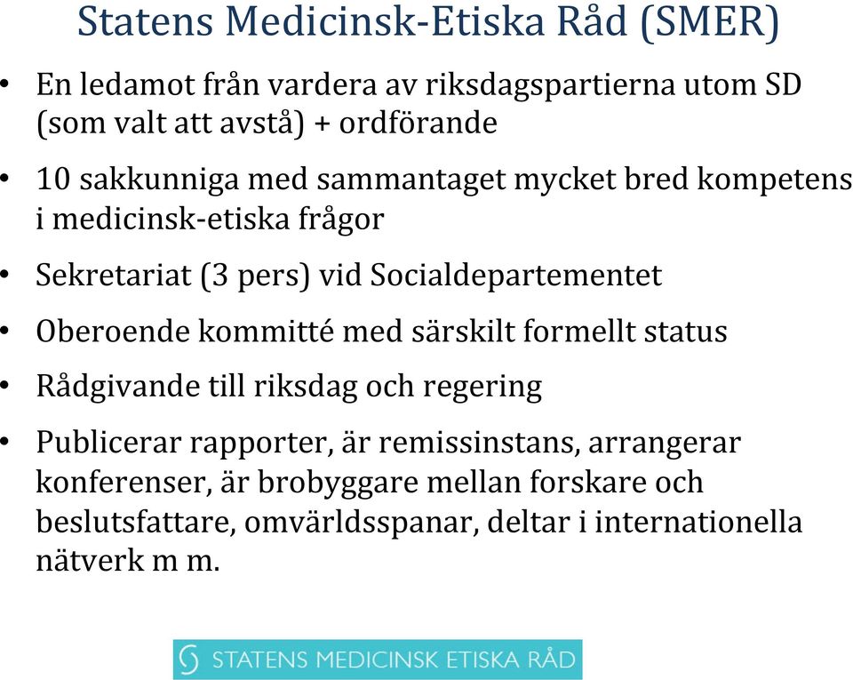 Oberoende kommitté med särskilt formellt status Rådgivande till riksdag och regering Publicerar rapporter, är remissinstans,