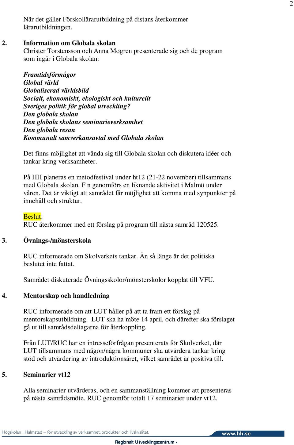 ekonomiskt, ekologiskt och kulturellt Sveriges politik för global utveckling?