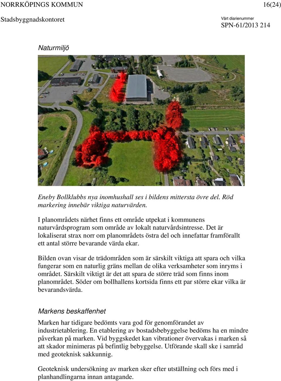 Det är lokaliserat strax norr om planområdets östra del och innefattar framförallt ett antal större bevarande värda ekar.