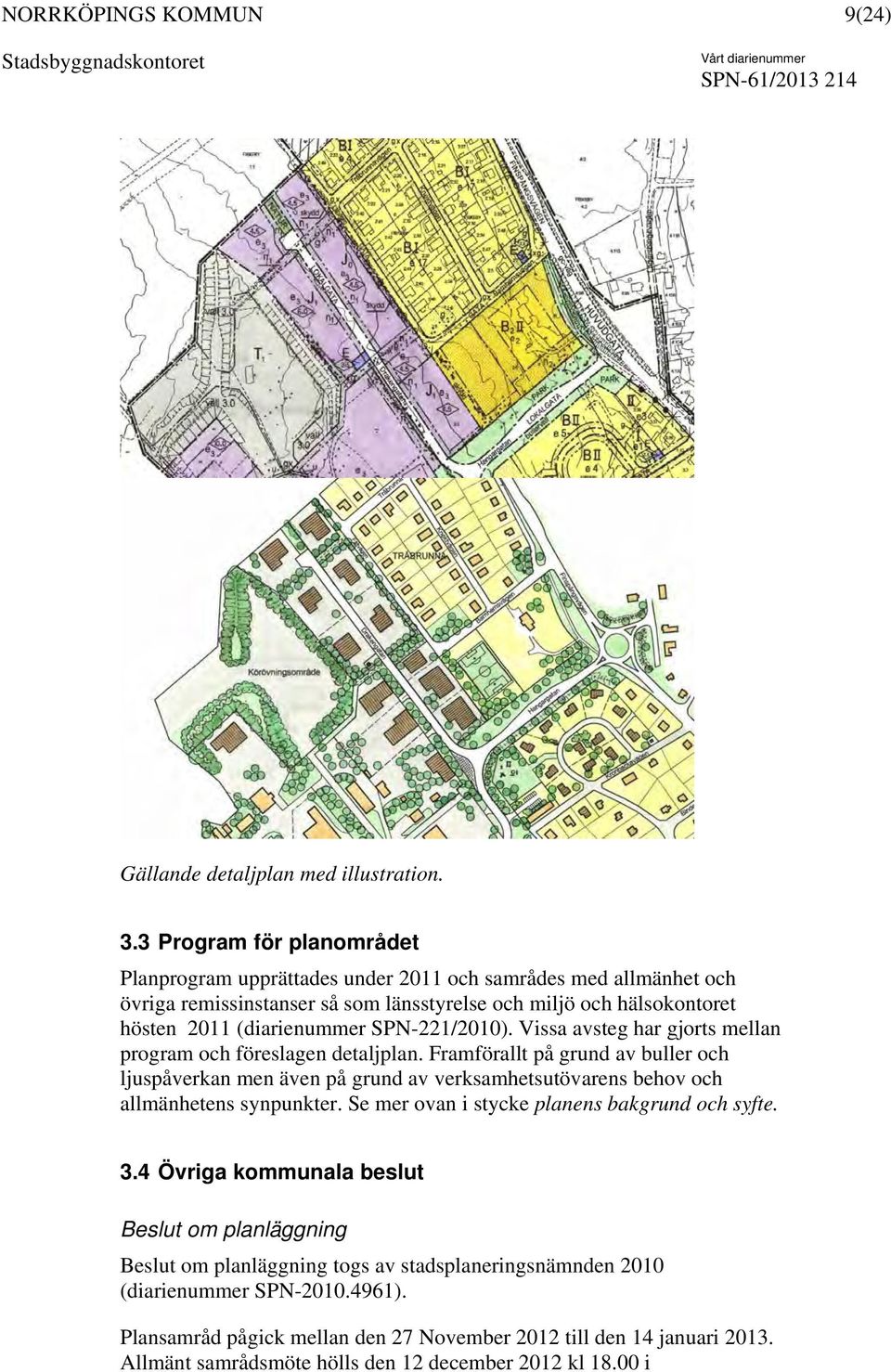 SPN-221/2010). Vissa avsteg har gjorts mellan program och föreslagen detaljplan.
