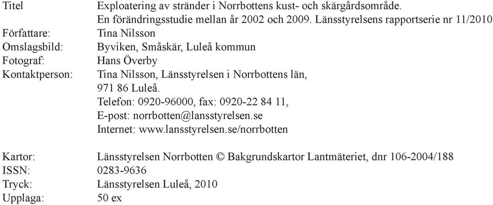 Länsstyrelsens rapportserie nr 11/2010 Tina Nilsson Byviken, Småskär, Luleå kommun Hans Överby Tina Nilsson, Länsstyrelsen i Norrbottens län, 971
