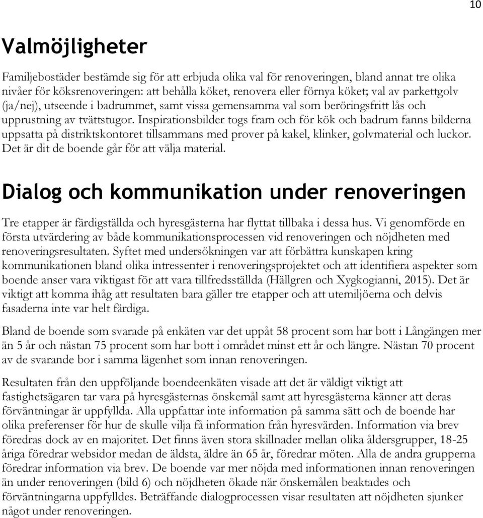 Inspirationsbilder togs fram och för kök och badrum fanns bilderna uppsatta på distriktskontoret tillsammans med prover på kakel, klinker, golvmaterial och luckor.