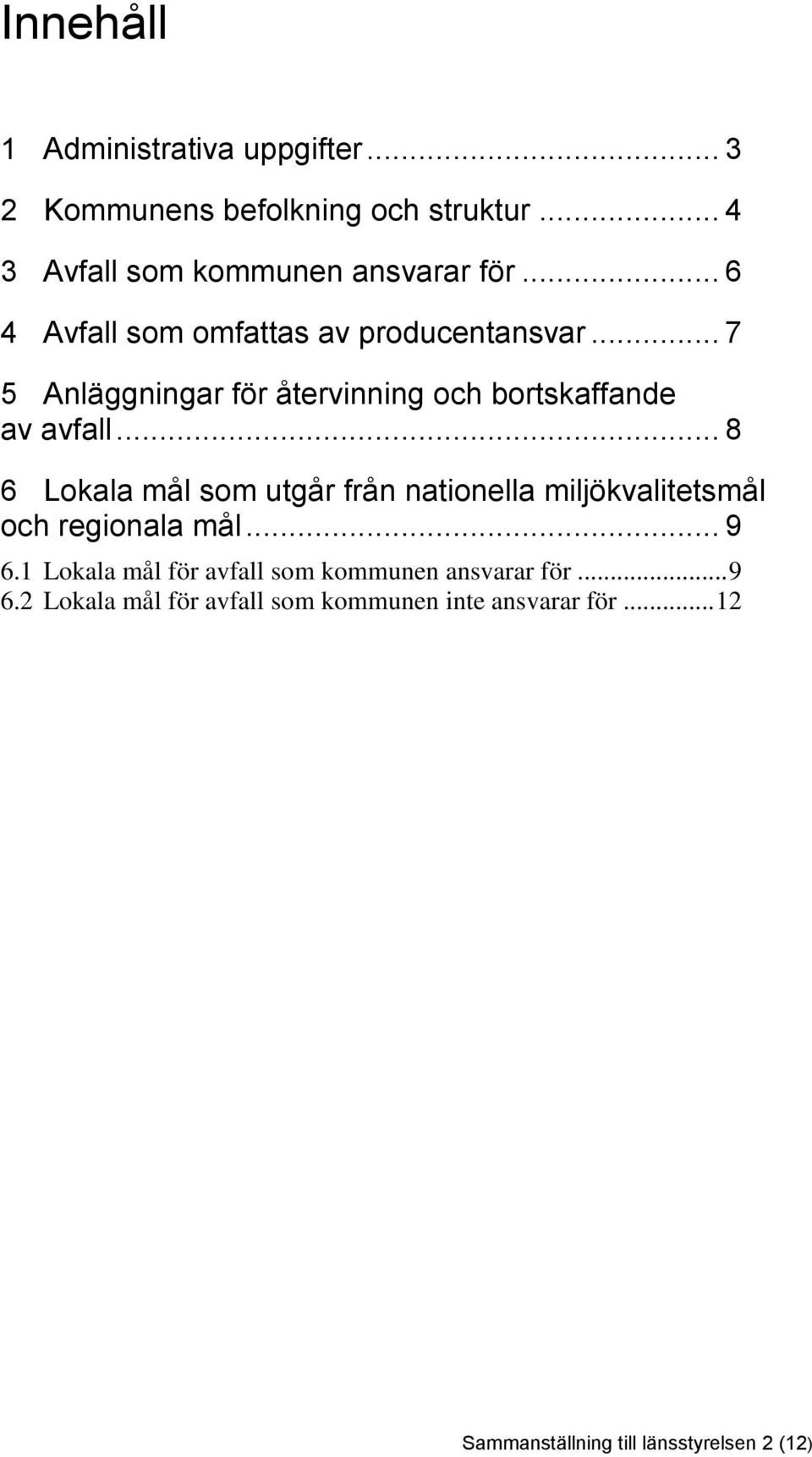 .. 8 6 Lokala mål som utgår från nationella miljökvalitetsmål och regionala mål... 9 6.