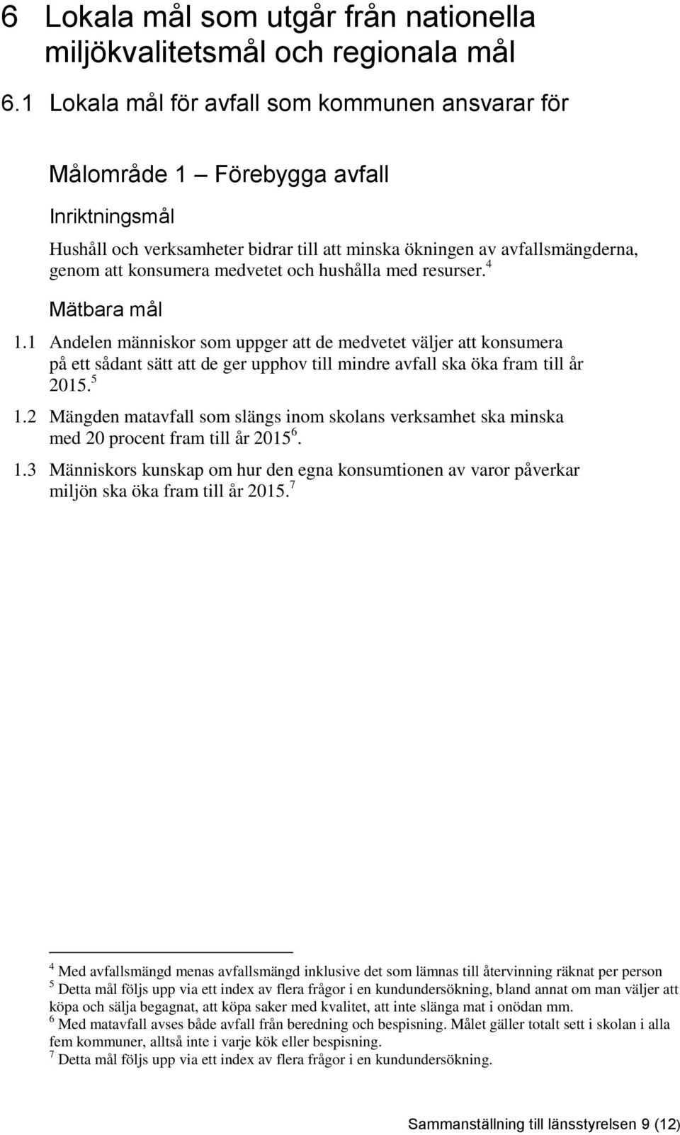 medvetet och hushålla med resurser. 4 Mätbara mål 1.