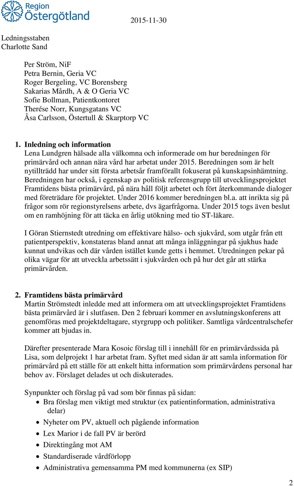 Beredningen som är helt nytillträdd har under sitt första arbetsår framförallt fokuserat på kunskapsinhämtning.