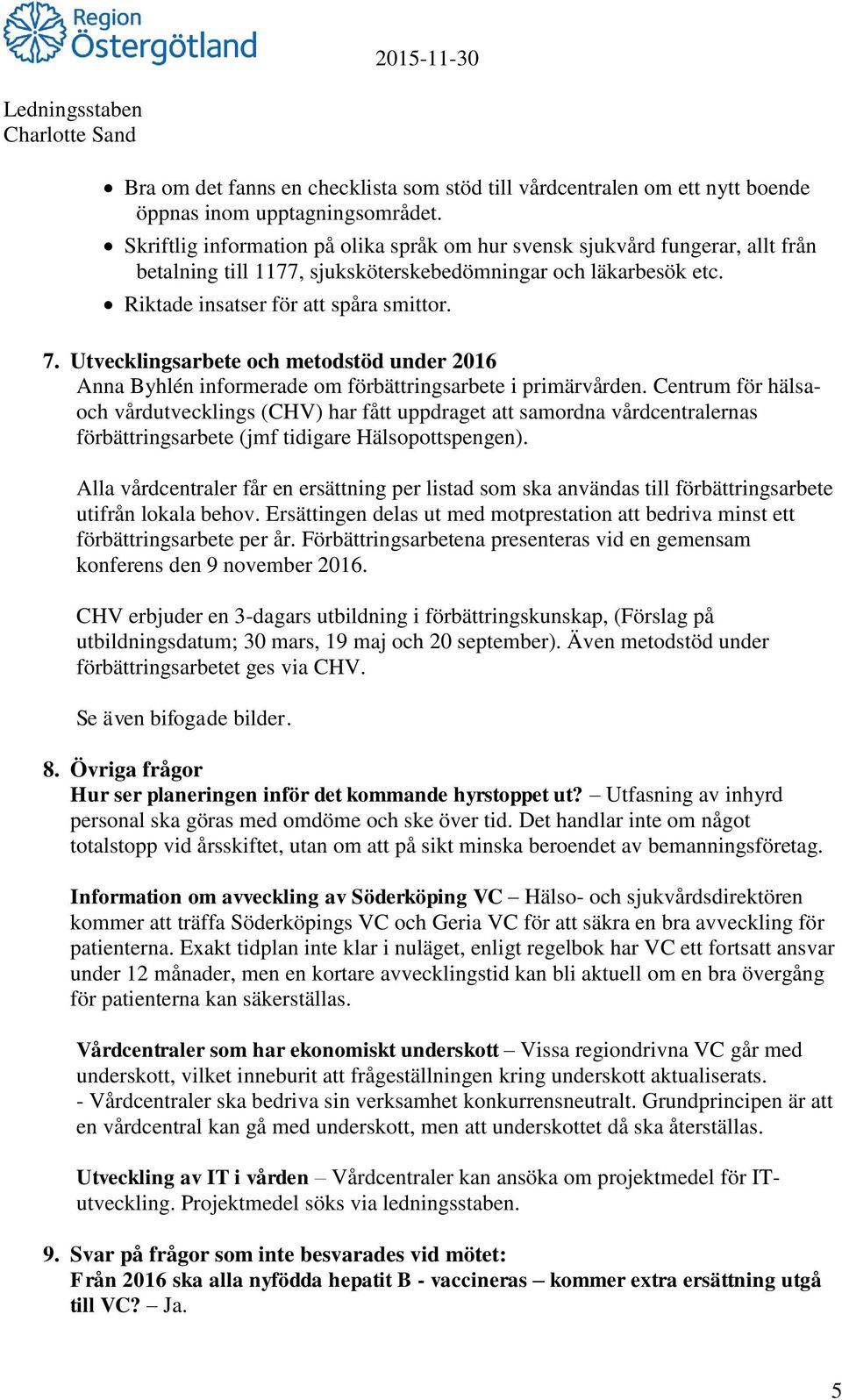 Utvecklingsarbete och metodstöd under 2016 Anna Byhlén informerade om förbättringsarbete i primärvården.