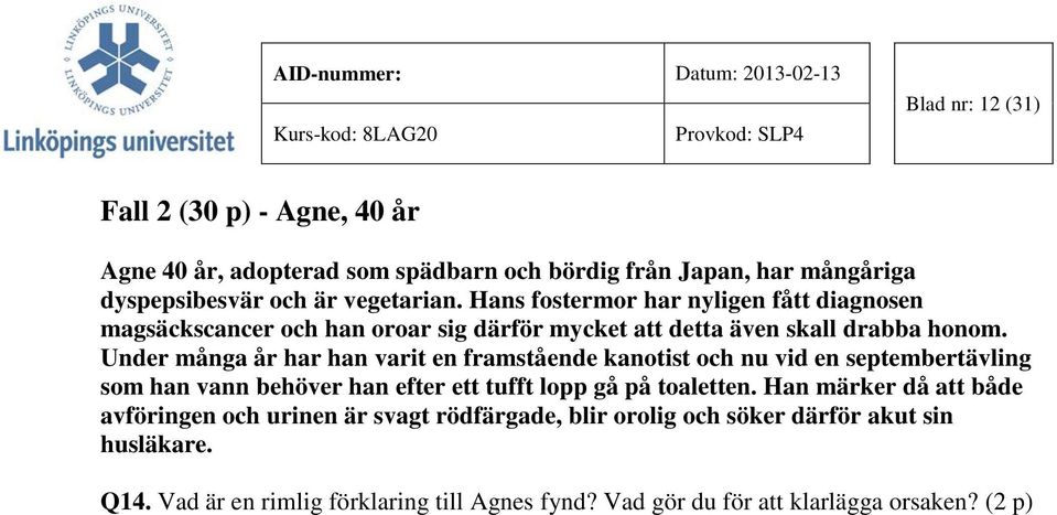 Under många år har han varit en framstående kanotist och nu vid en septembertävling som han vann behöver han efter ett tufft lopp gå på toaletten.