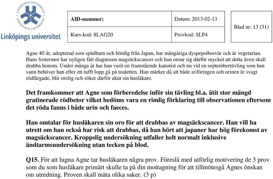 Under många år har han varit en framstående kanotist och nu vid en septembertävling som han vann behöver han efter ett tufft lopp gå på toaletten.