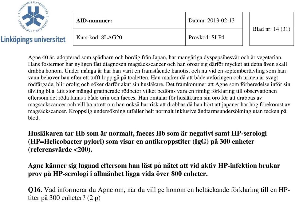 Under många år har han varit en framstående kanotist och nu vid en septembertävling som han vann behöver han efter ett tufft lopp gå på toaletten.