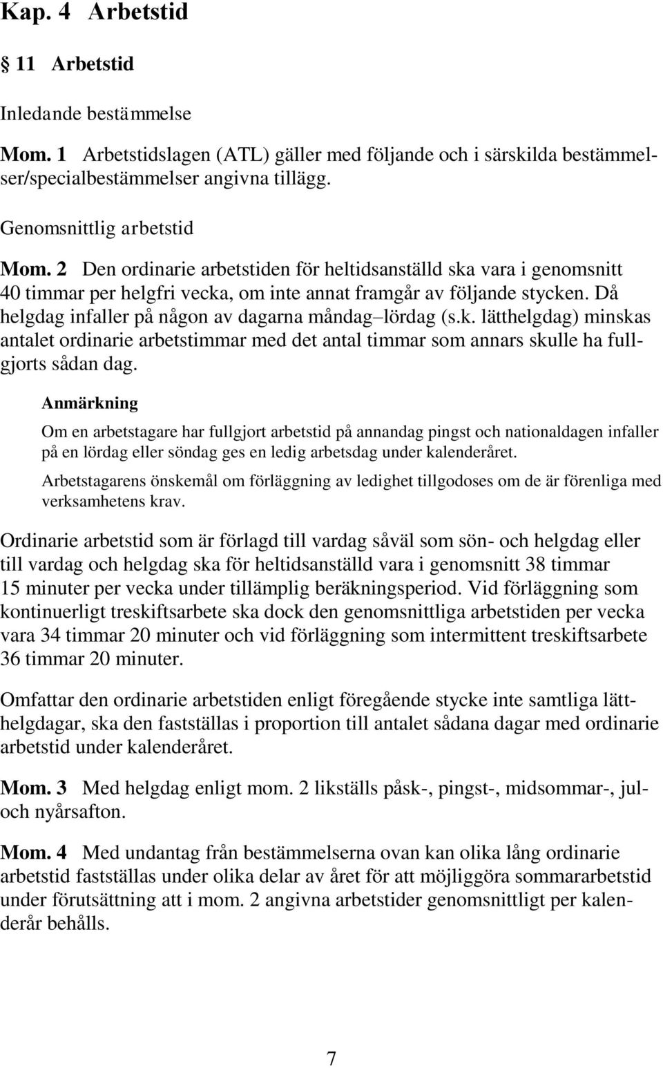 k. lätthelgdag) minskas antalet ordinarie arbetstimmar med det antal timmar som annars skulle ha fullgjorts sådan dag.
