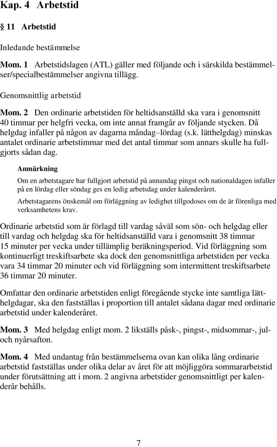 k. lätthelgdag) minskas antalet ordinarie arbetstimmar med det antal timmar som annars skulle ha fullgjorts sådan dag.