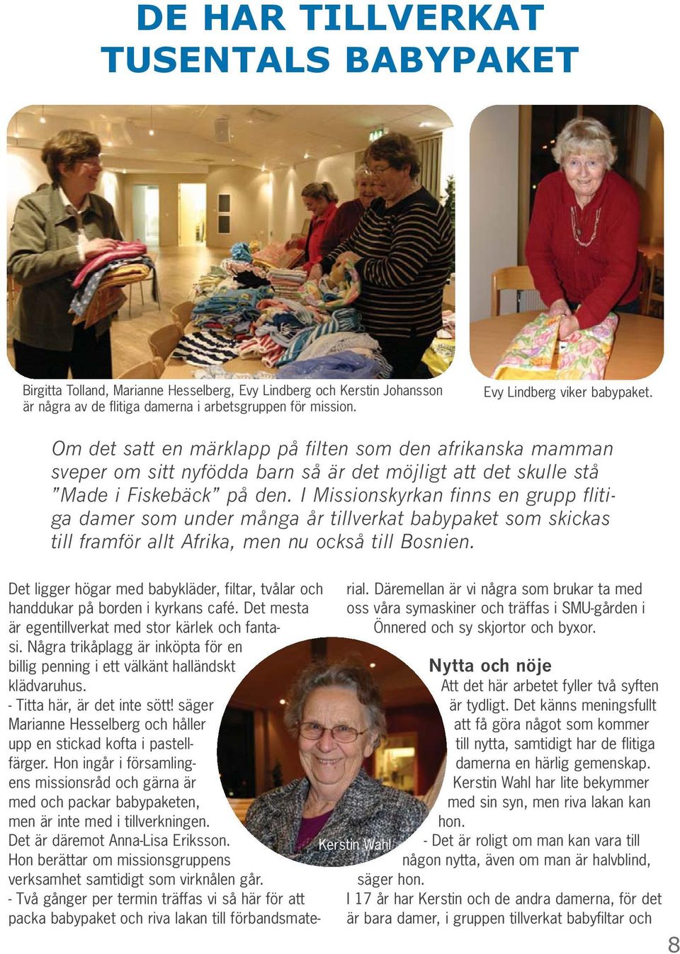 I Missionskyrkan finns en grupp flitiga damer som under många år tillverkat babypaket som skickas till framför allt Afrika, men nu också till Bosnien.