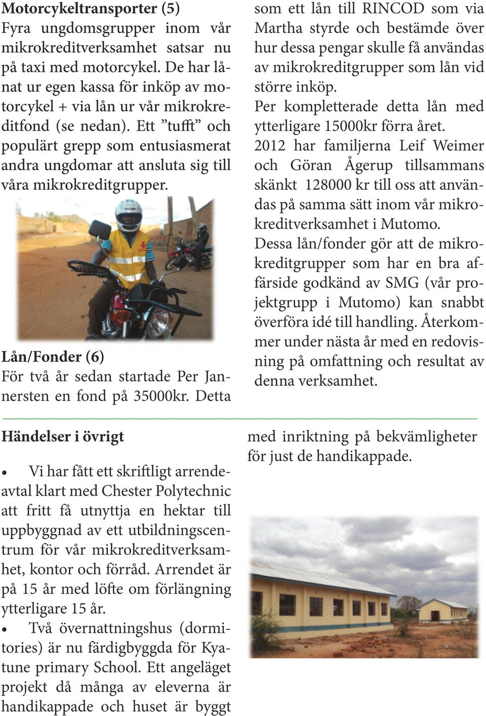 Ett tufft och populärt grepp som entusiasmerat andra ungdomar att ansluta sig till våra mikrokreditgrupper. Lån/Fonder (6) För två år sedan startade Per Jannersten en fond på 35000kr.