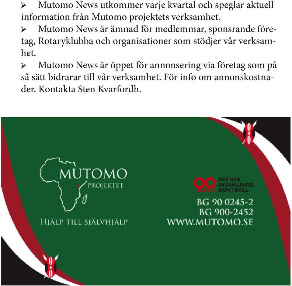 Mutomo News är ämnad för medlemmar, sponsrande företag, Rotaryklubba och organisationer som