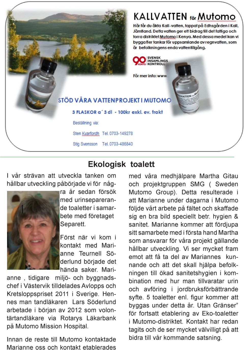 Hennes man tandläkaren Lars Söderlund arbetade i början av 2012 som volontärtandläkare via Rotarys Läkarbank på Mutomo Mission Hospital.