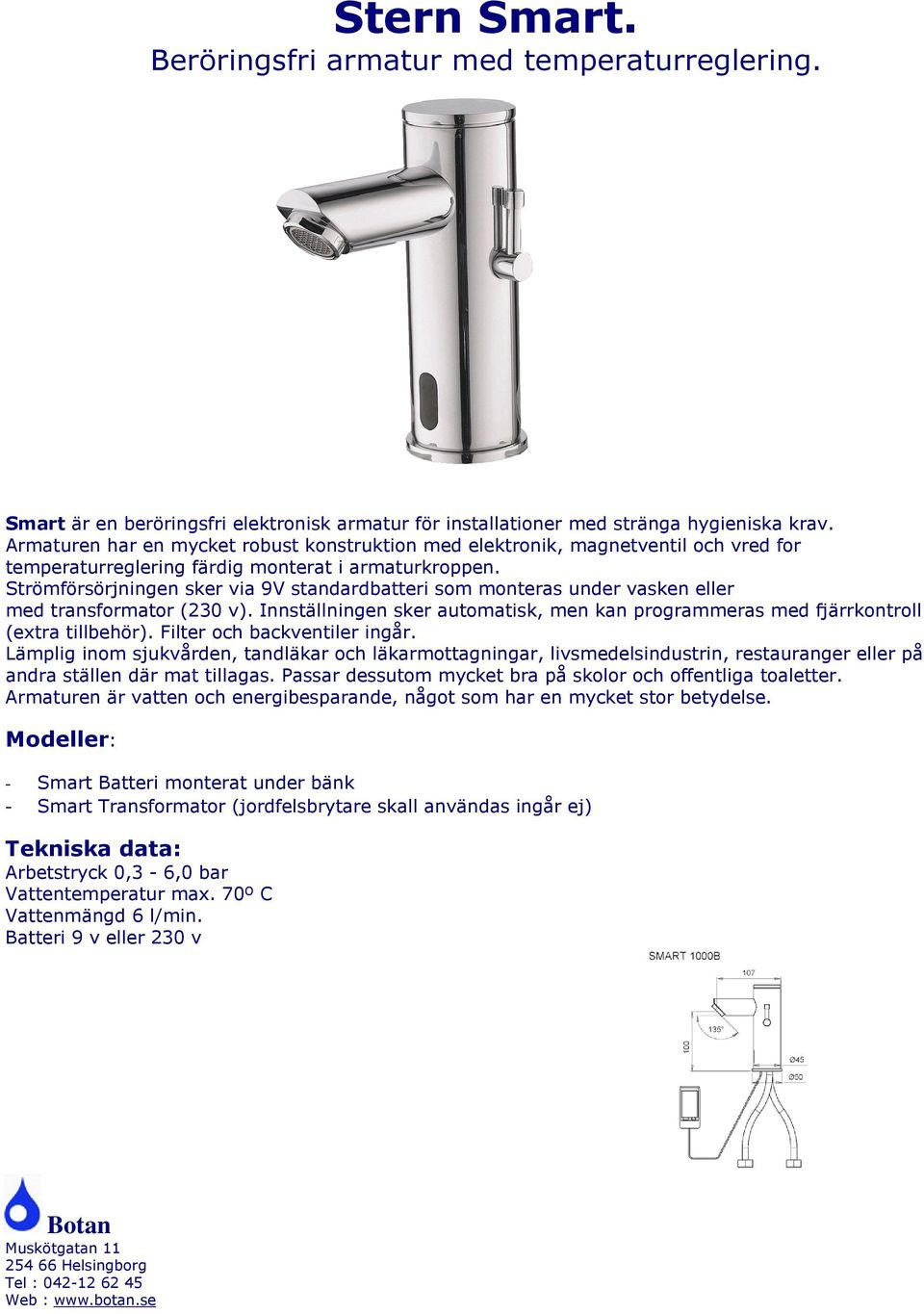 Innställningen sker automatisk, men kan programmeras med fjärrkontroll (extra tillbehör). Filter och backventiler ingår.