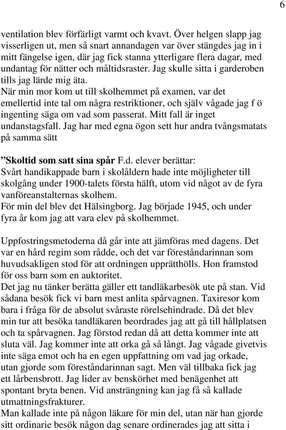Jag skulle sitta i garderoben tills jag lärde mig äta.