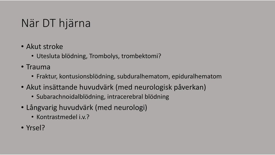 insättande huvudvärk (med neurologisk påverkan) Subarachnoidalblödning,