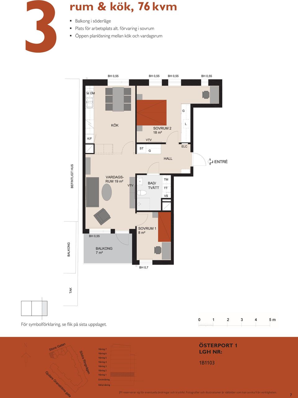 0,55 m BH 0,70 m VARDAGSRUM 1 K/F ST G SOVRUM 11 L SG DM KÖK HALL BAD EL/IT KM ENTRÉ För symbolförklaring, se flik på sista uppslaget.