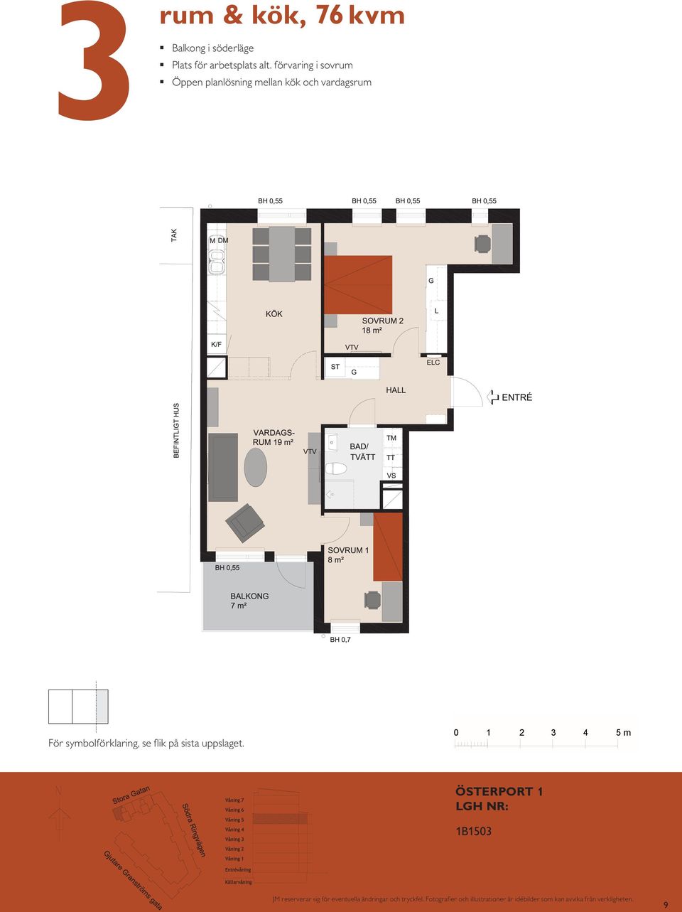 0,55 m BH 0,70 m VARDAGSRUM 1 K/F ST G SOVRUM 11 L SG DM KÖK HALL BAD EL/IT KM ENTRÉ För symbolförklaring, se flik på sista uppslaget.