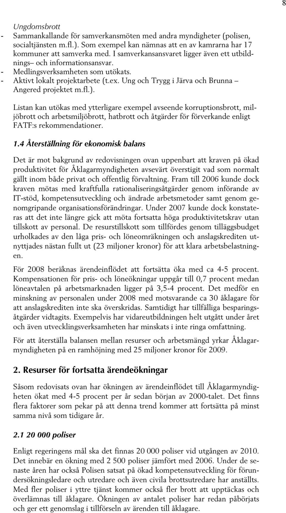 fl.). Listan kan utökas med ytterligare exempel avseende korruptionsbrott, miljöbrott och arbetsmiljöbrott, hatbrott och åtgärder för förverkande enligt FATF:s rekommendationer. 1.