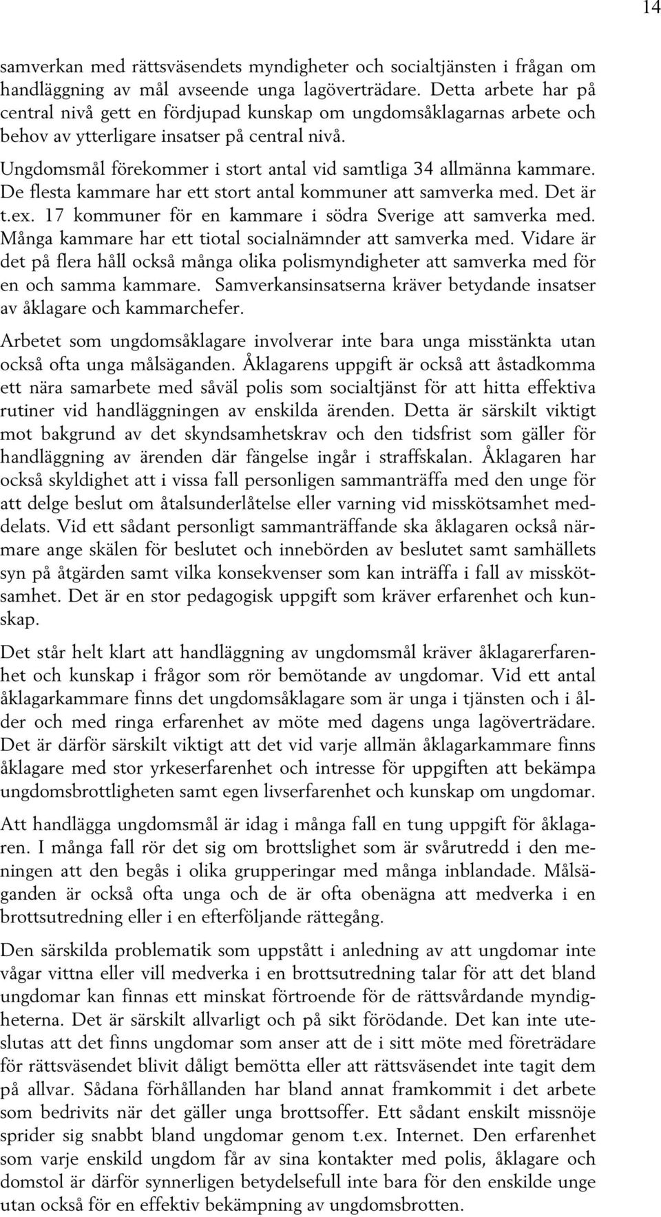 Ungdomsmål förekommer i stort antal vid samtliga 34 allmänna kammare. De flesta kammare har ett stort antal kommuner att samverka med. Det är t.ex.