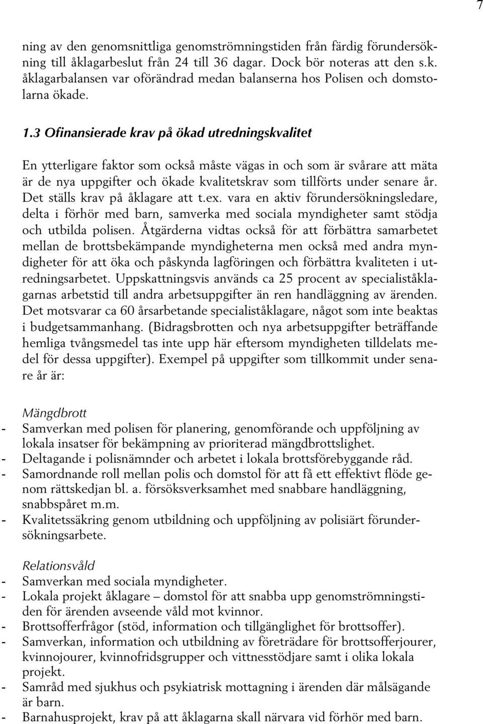 Det ställs krav på åklagare att t.ex. vara en aktiv förundersökningsledare, delta i förhör med barn, samverka med sociala myndigheter samt stödja och utbilda polisen.