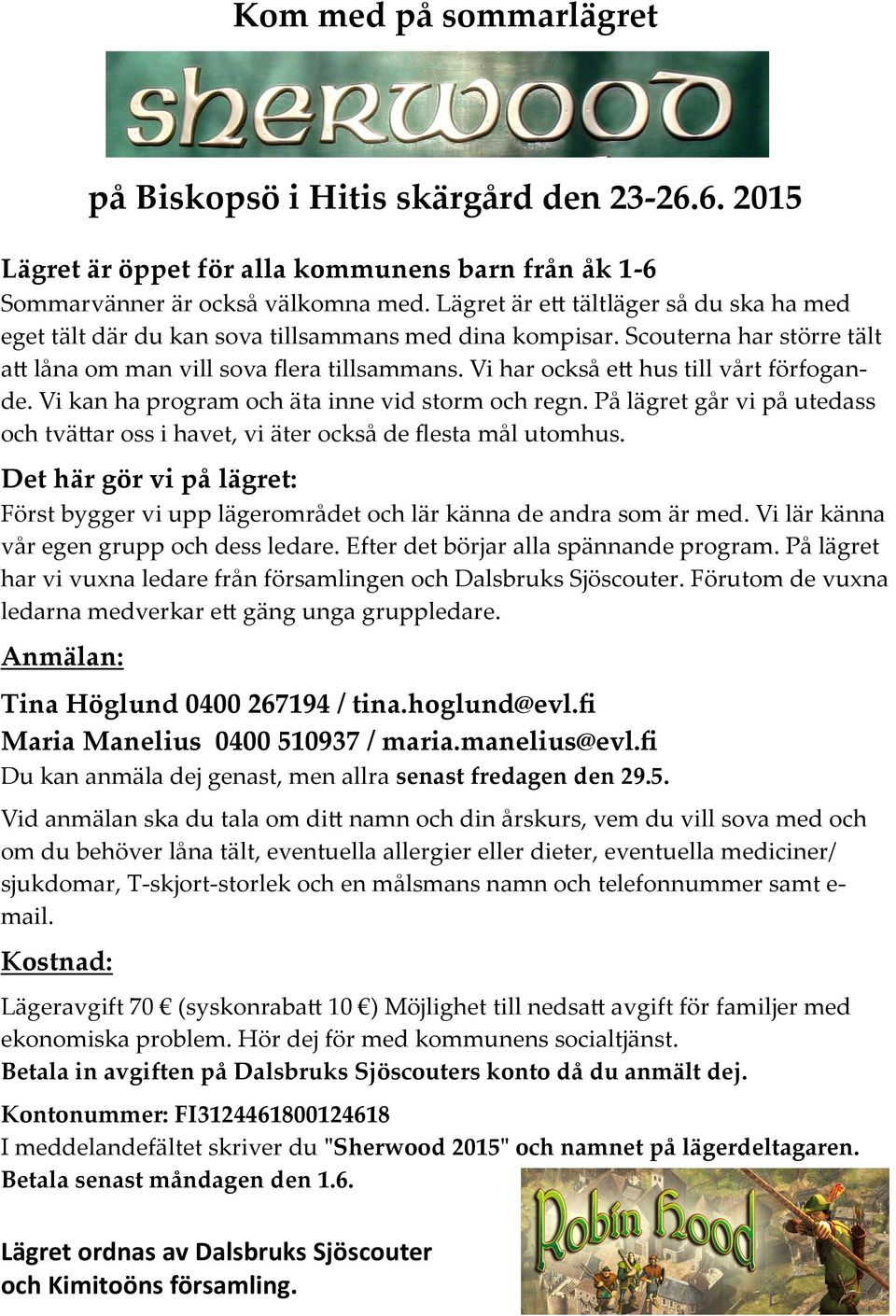 Vi har också ett hus till vårt förfogande. Vi kan ha program och äta inne vid storm och regn. På lägret går vi på utedass och tvättar oss i havet, vi äter också de flesta mål utomhus.