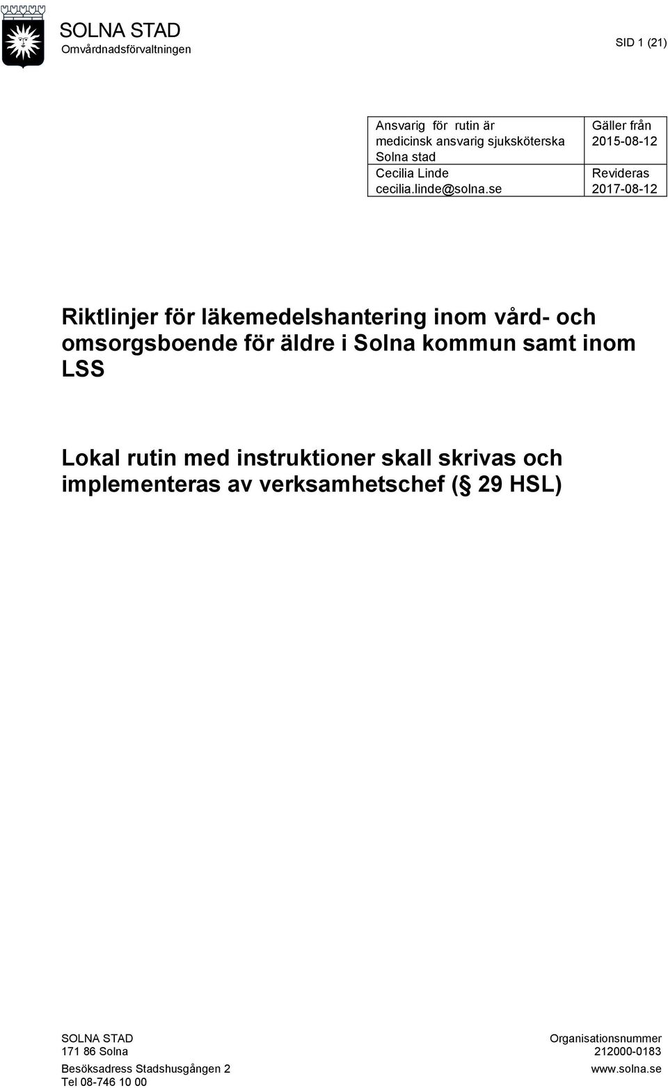äldre i Solna kommun samt inom LSS Lokal rutin med instruktioner skall skrivas och implementeras av verksamhetschef
