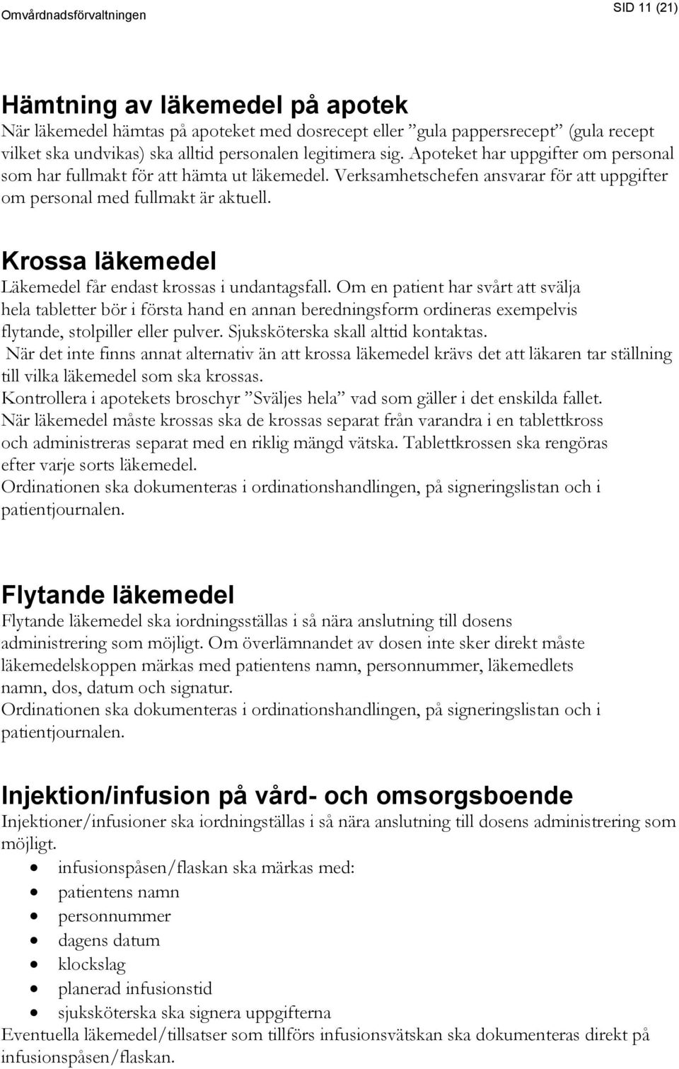 Krossa läkemedel Läkemedel får endast krossas i undantagsfall.