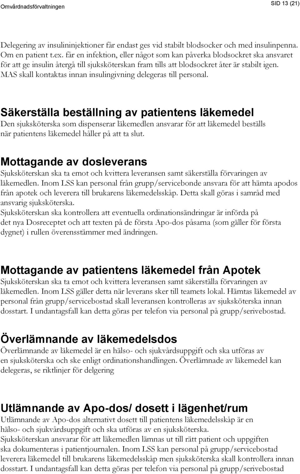 MAS skall kontaktas innan insulingivning delegeras till personal.