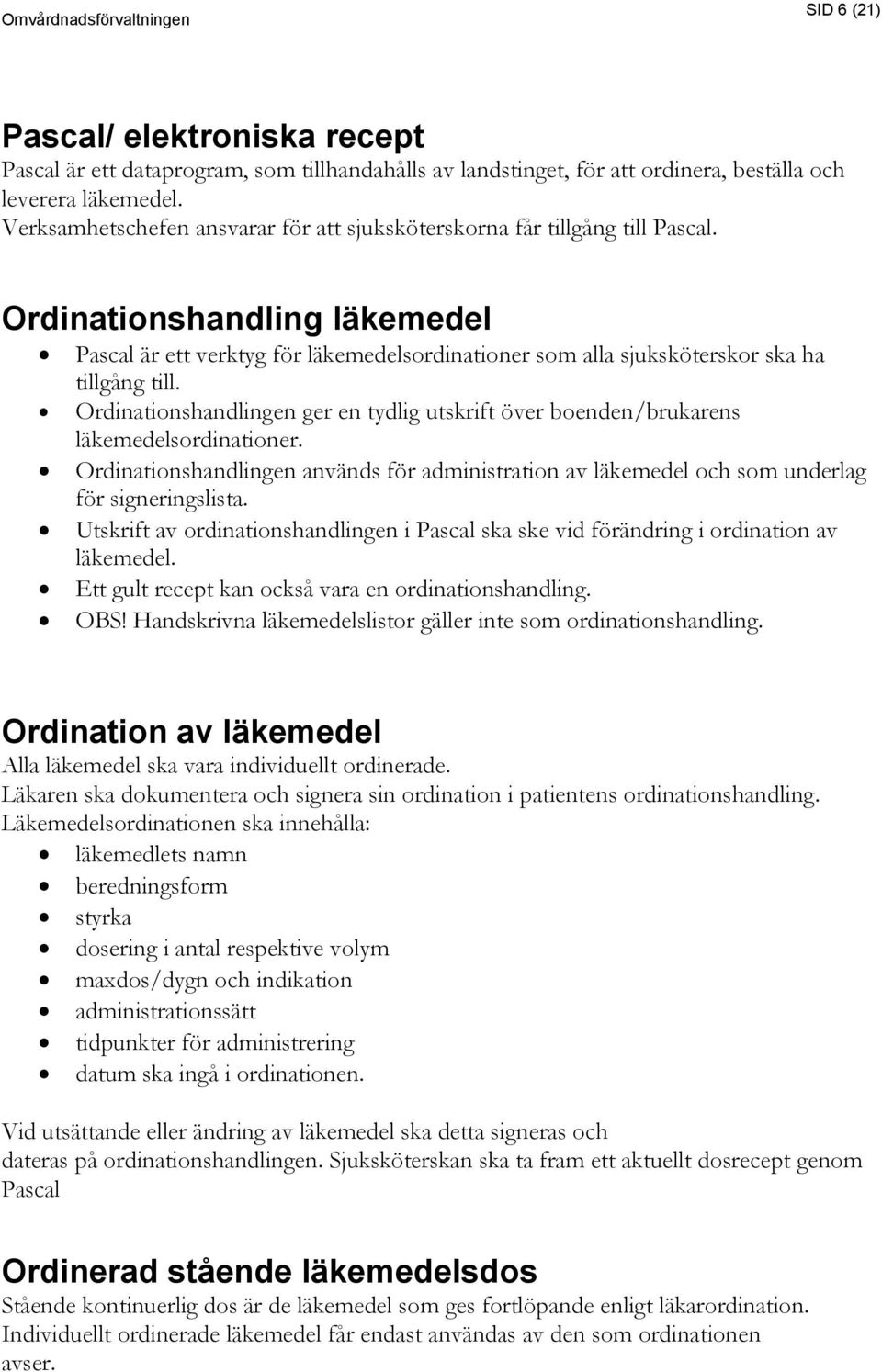 Ordinationshandling läkemedel Pascal är ett verktyg för läkemedelsordinationer som alla sjuksköterskor ska ha tillgång till.