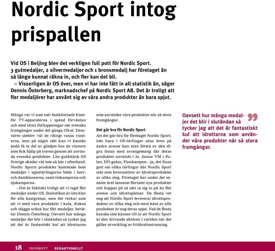 Visserligen är OS över, men vi har inte fått in all statistik än, säger Dennis Österberg, marknadschef på Nordic Sport AB.