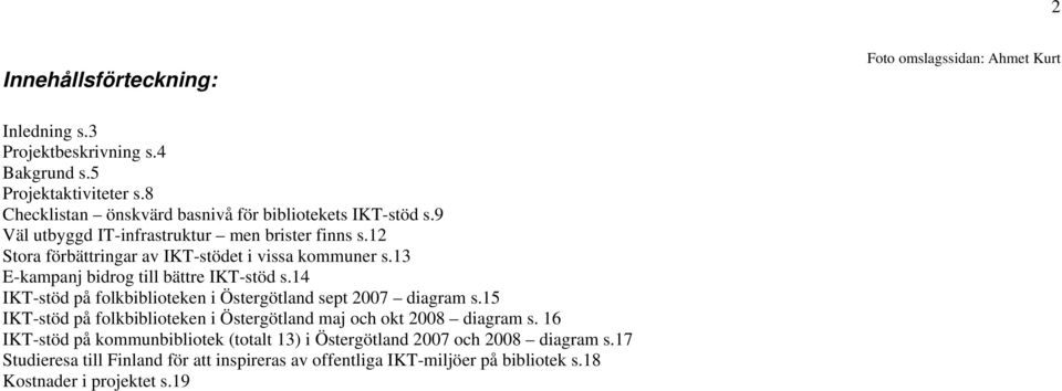 13 E-kampanj bidrog till bättre IKT-stöd s.14 IKT-stöd på folkbiblioteken i Östergötland sept 2007 diagram s.