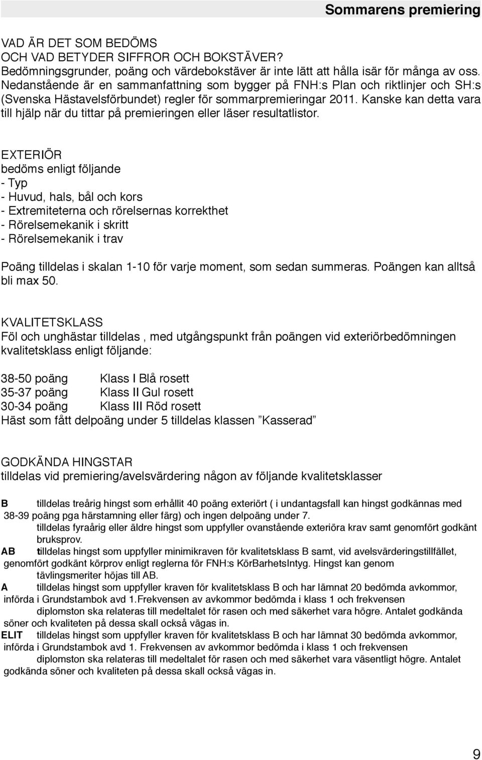 Kanske kan detta vara till hjälp när du tittar på premieringen eller läser resultatlistor.