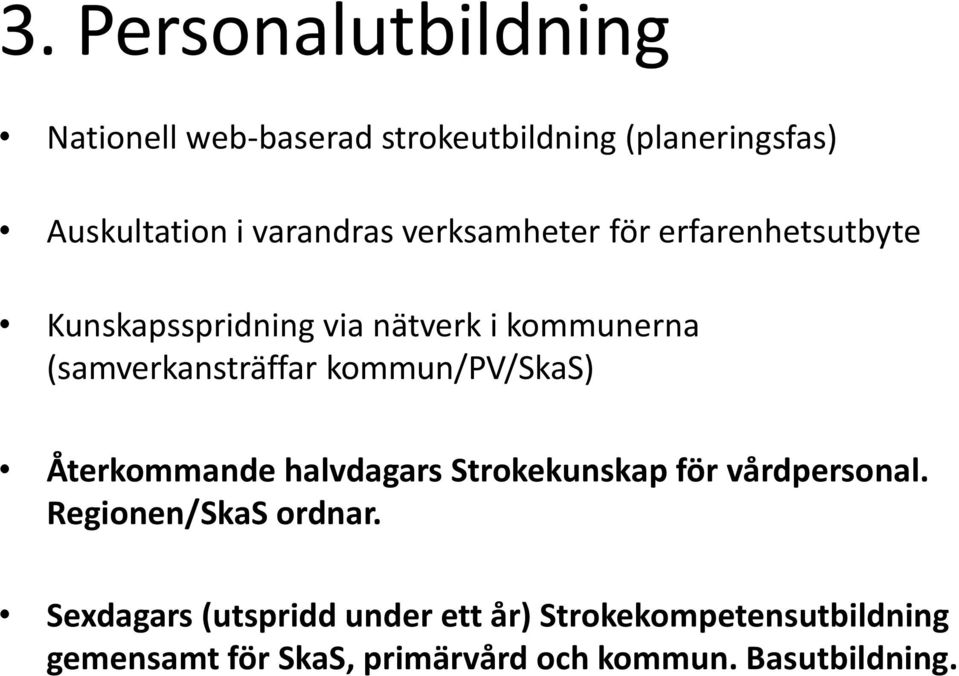 kommun/pv/skas) Återkommande halvdagars Strokekunskap för vårdpersonal. Regionen/SkaS ordnar.