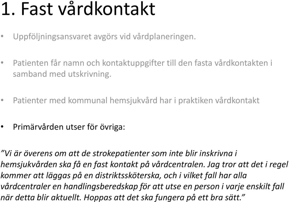 Patienter med kommunal hemsjukvård har i praktiken vårdkontakt Primärvården utser för övriga: Vi är överens om att de strokepatienter som inte blir