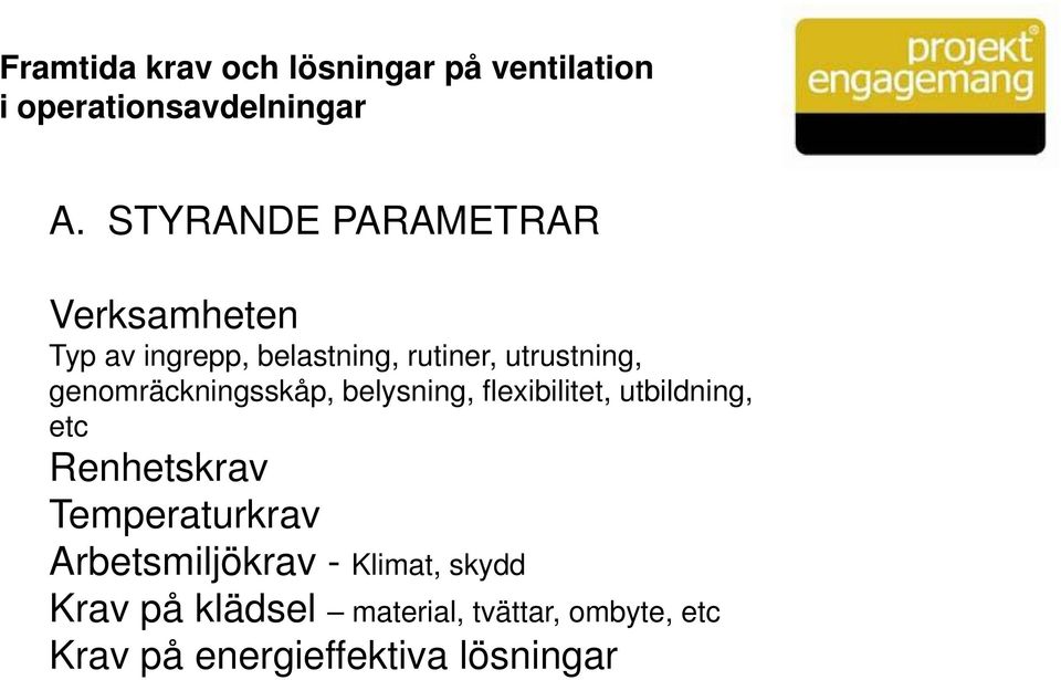 genomräckningsskåp, belysning, flexibilitet, utbildning, etc Renhetskrav Temperaturkrav