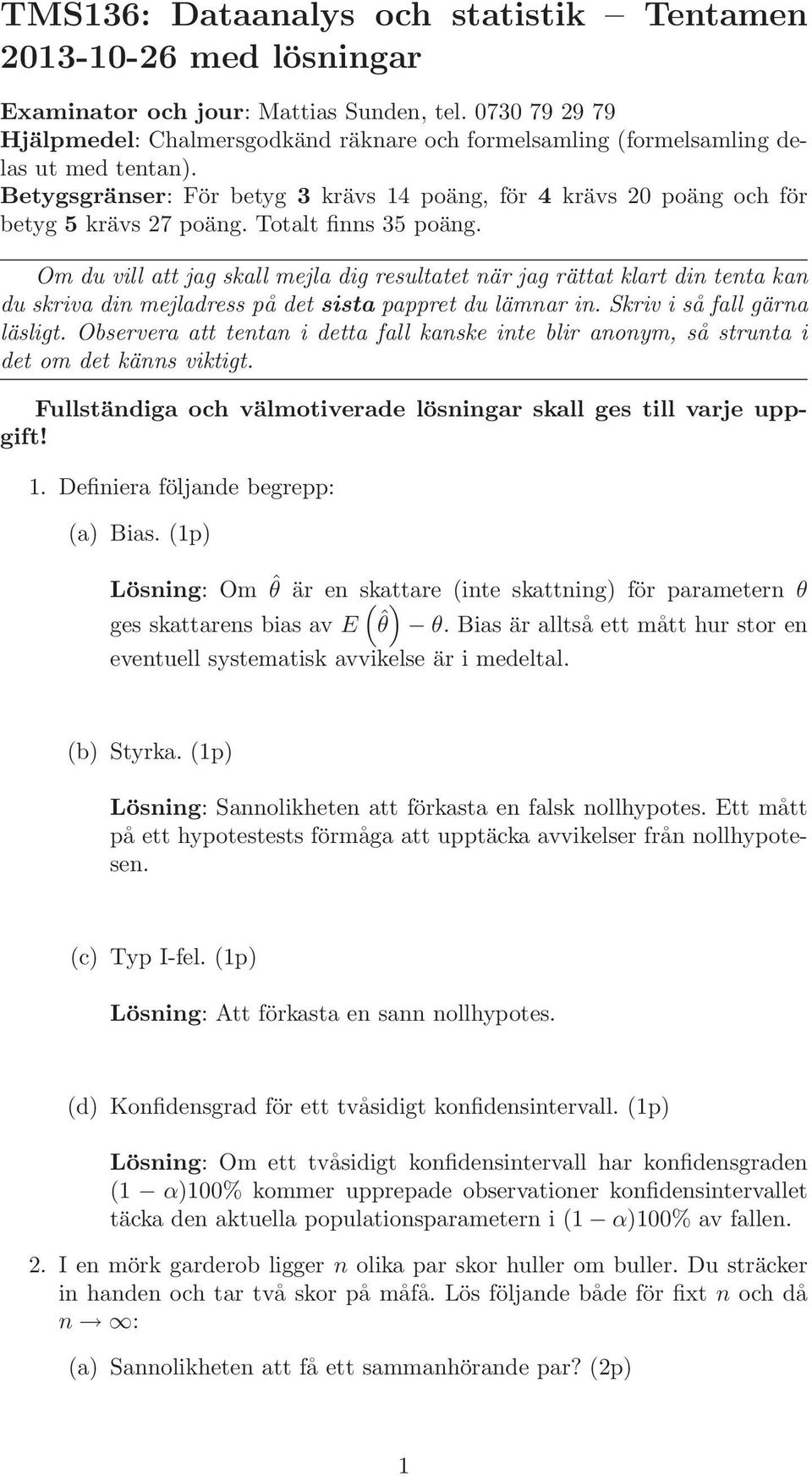 Om du vill att jag skall mejla dig resultatet är jag rättat klart di teta ka du skriva di mejladress på det sista pappret du lämar i. Skriv i så fall gära läsligt.