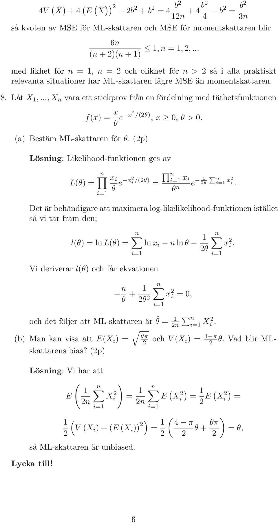 ..,X vara ett stickprov frå e fördelig med täthetsfuktioe fx) x θ e x /θ), x 0, θ > 0. a) Bestäm ML-skattare för θ. p) Lösig: Likelihood-fuktioe ges av Lθ) x i θ e x i i /θ) i x i θ e θ P i x i.