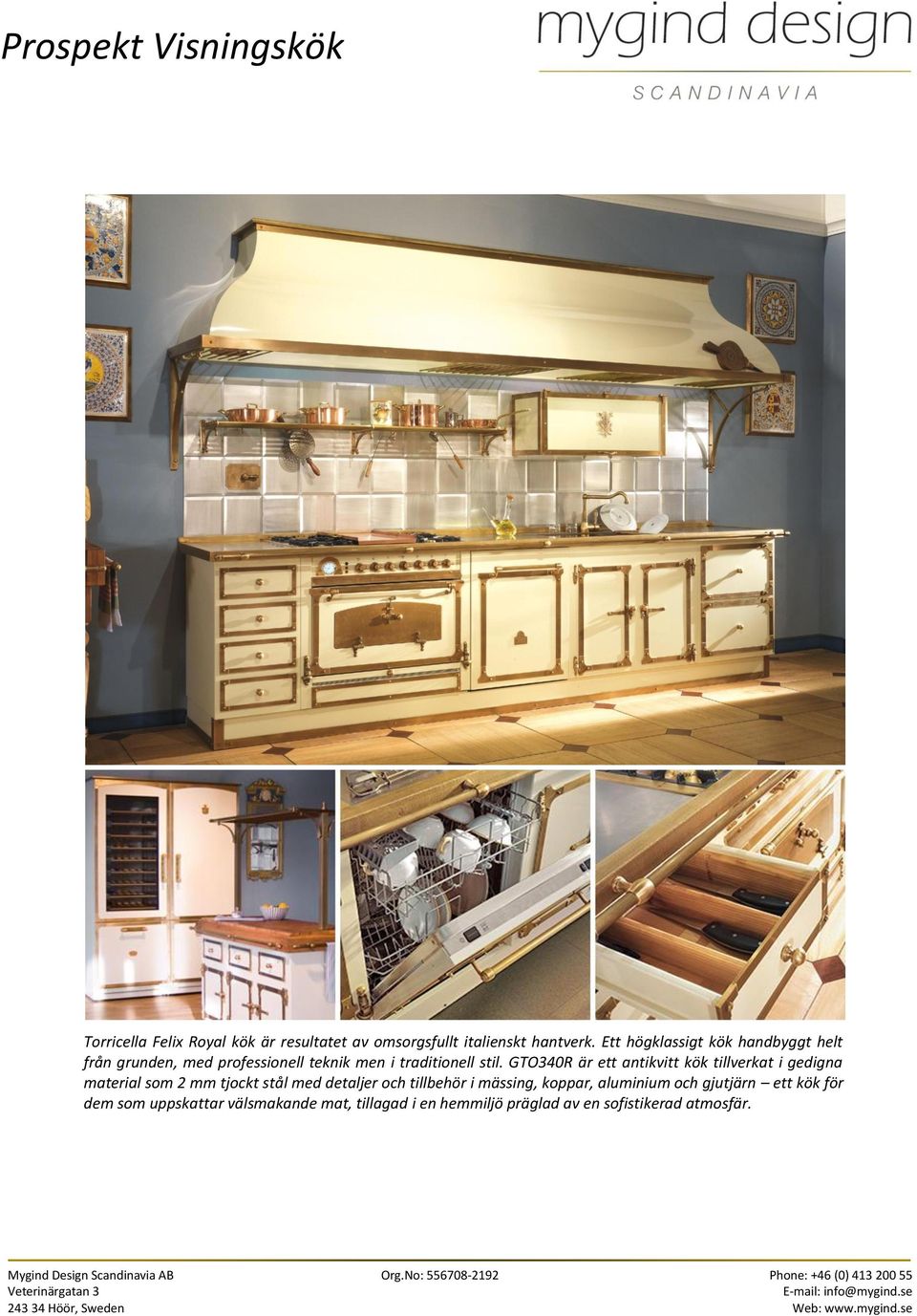 GTO340R är ett antikvitt kök tillverkat i gedigna material som 2 mm tjockt stål med detaljer och tillbehör i