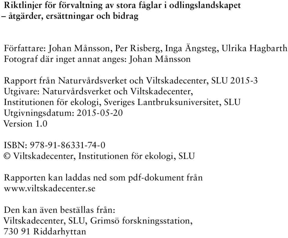 Institutionen för ekologi, Sveriges Lantbruksuniversitet, SLU Utgivningsdatum: 2015-05-20 Version 1.
