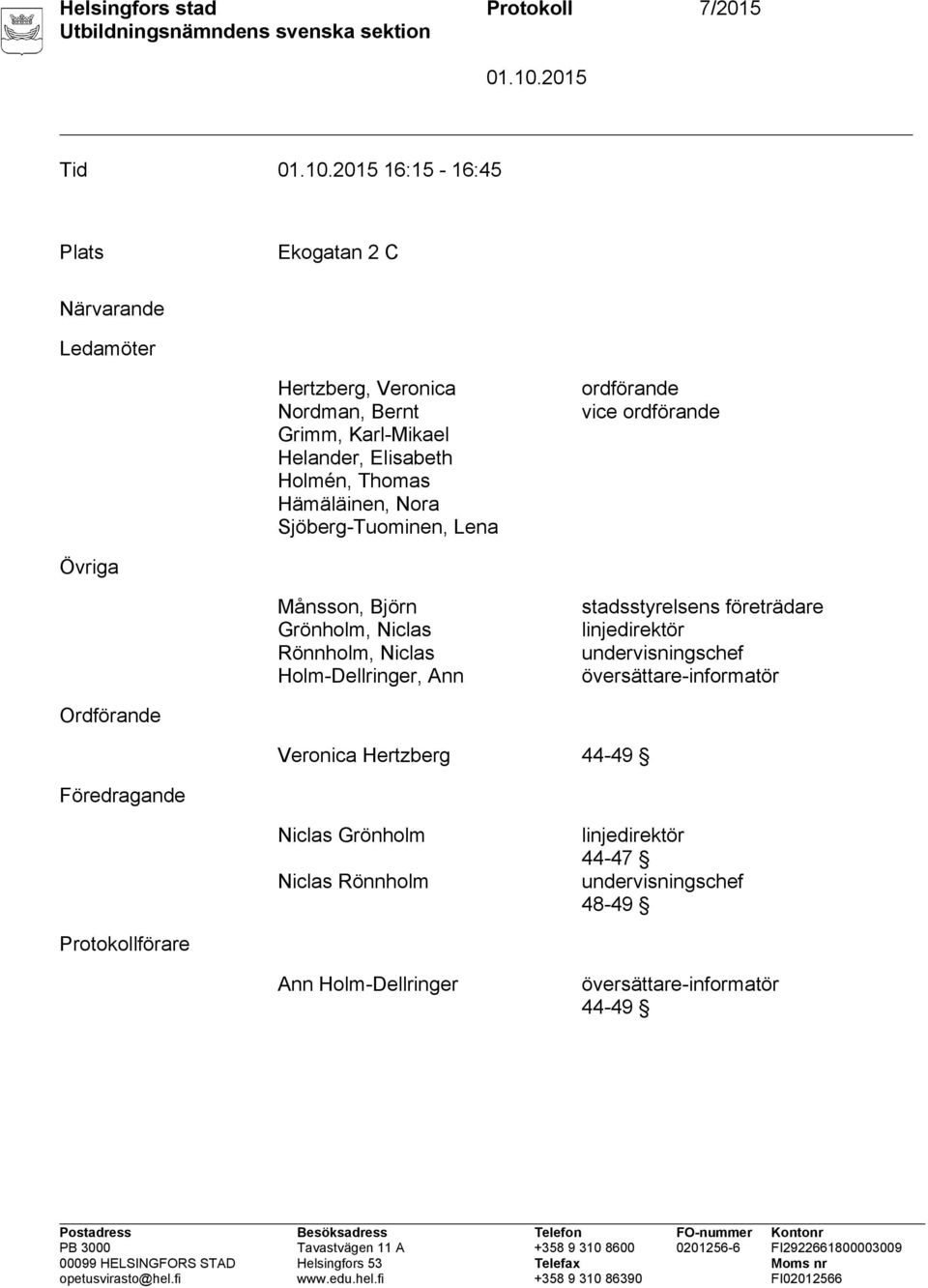 Björn Grönholm, Niclas Rönnholm, Niclas Holm-Dellringer, Ann stadsstyrelsens företrädare undervisningschef översättare-informatör