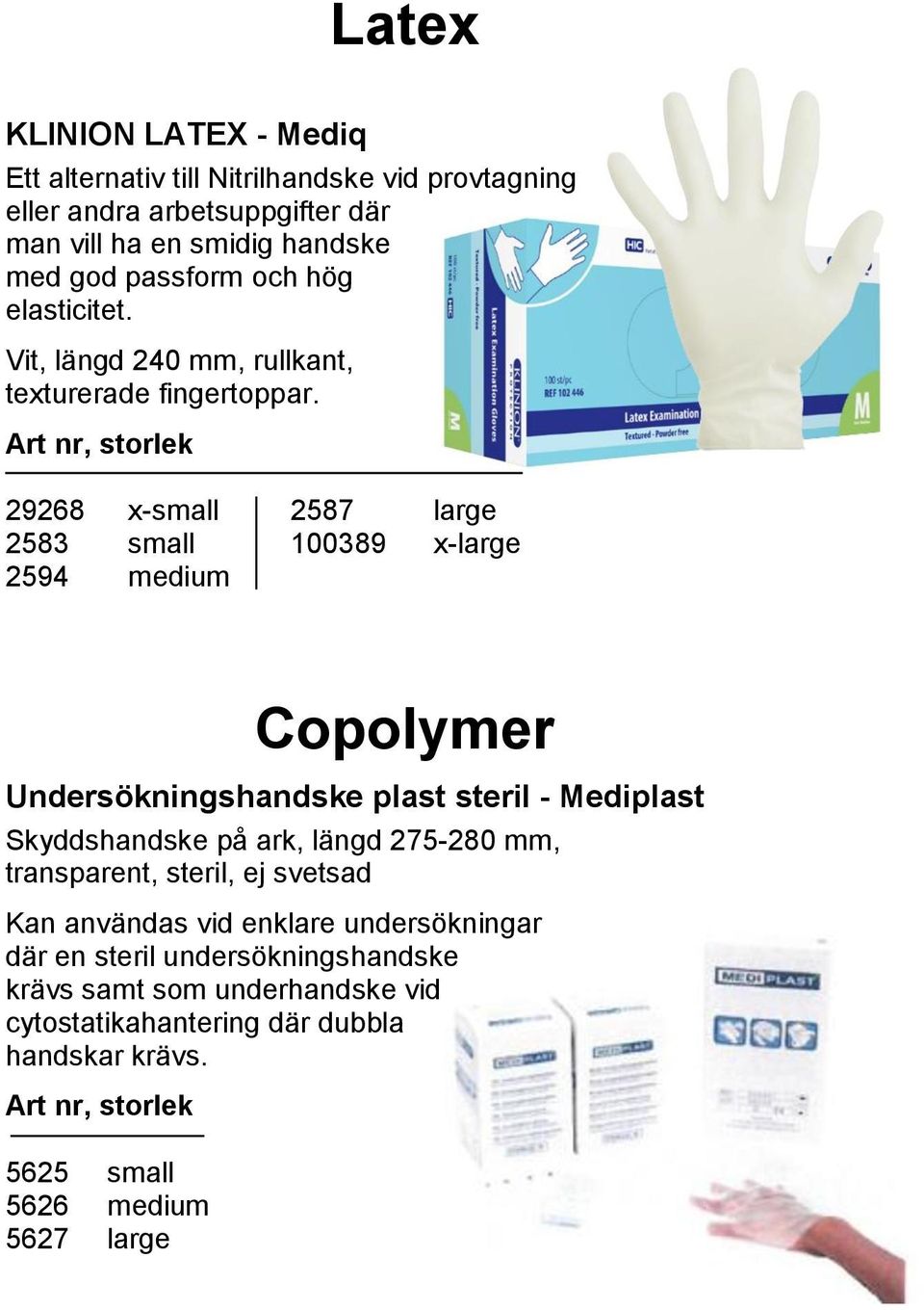 29268 x-small 2587 large 2583 small 100389 x-large 2594 medium Copolymer Undersökningshandske plast steril - Mediplast Skyddshandske på ark, längd