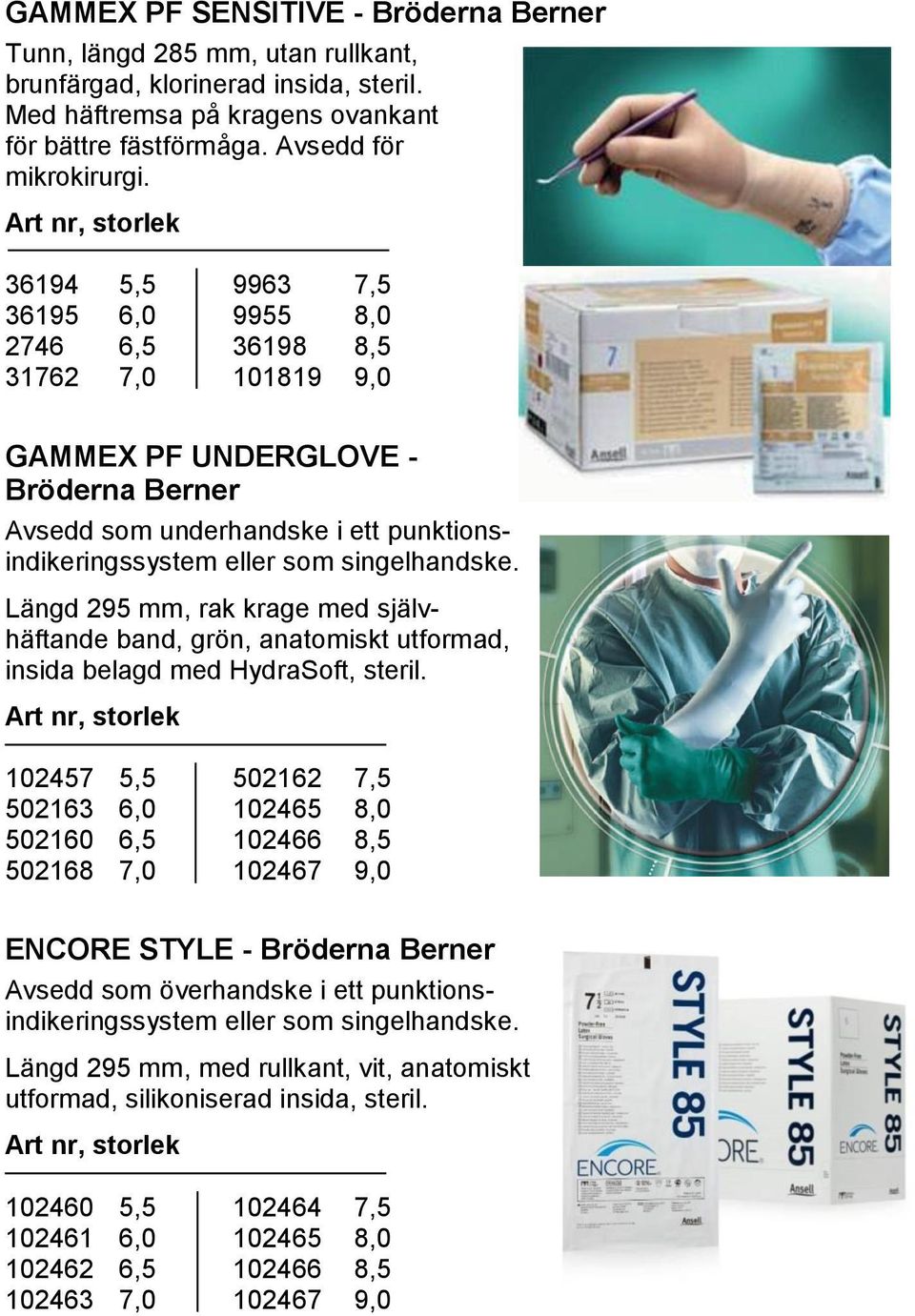 Längd 295 mm, rak krage med självhäftande band, grön, anatomiskt utformad, insida belagd med HydraSoft, steril.