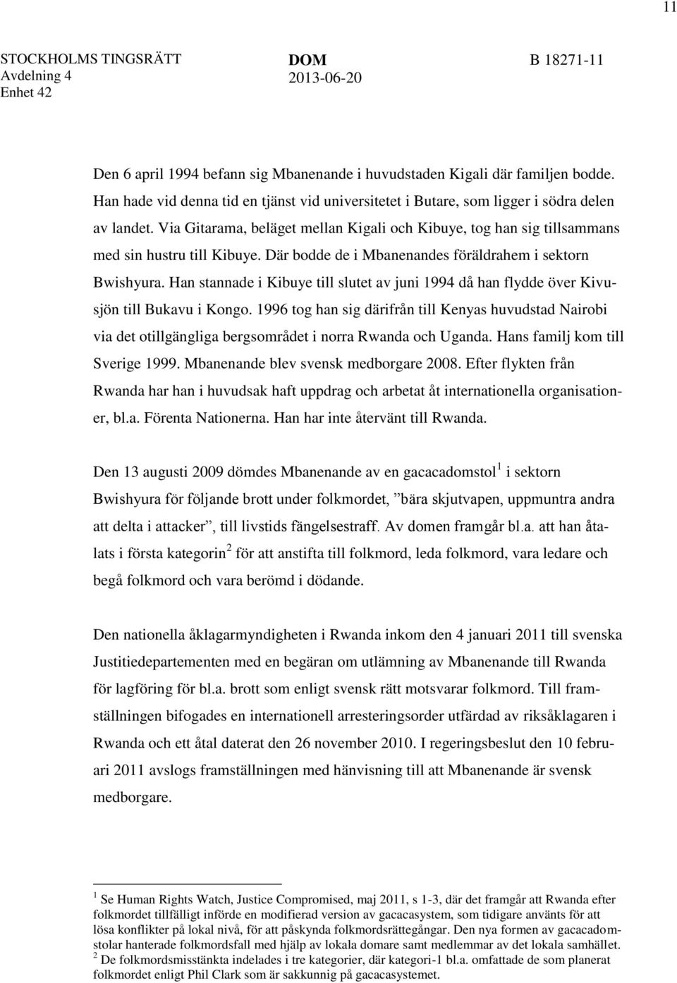 Han stannade i Kibuye till slutet av juni 1994 då han flydde över Kivusjön till Bukavu i Kongo.