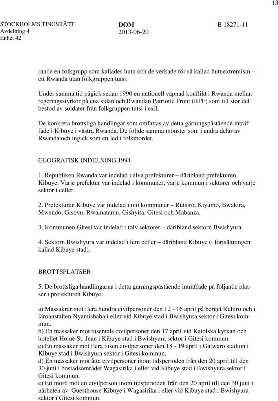 tutsi i exil. De konkreta brottsliga handlingar som omfattas av detta gärningspåstående inträffade i Kibuye i västra Rwanda.
